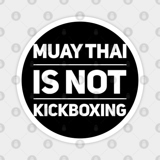 Muay Thai is not Kickboxing Magnet by Muay Thai Merch